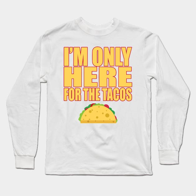 Only Here For Tacos Mexican Food Lover Cravings T Shirt Long Sleeve T-Shirt by wonderlandtshirt